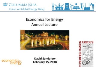 David Sandalow
February 15, 2018
Economics for Energy
Annual Lecture
 