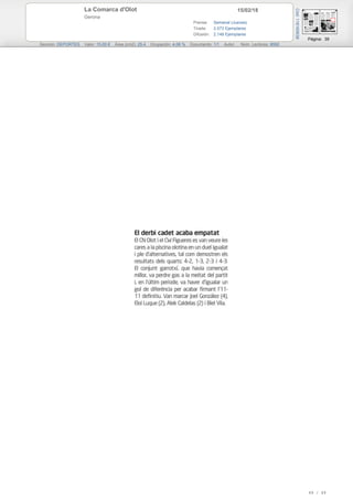 15/02/18La Comarca d'Olot
Gerona
Prensa: Semanal (Jueves)
Tirada: 2.573 Ejemplares
Difusión: 2.148 Ejemplares
Página: 39
Sección: DEPORTES Valor: 15,00 € Área (cm2): 25,4 Ocupación: 4,06 % Documento: 1/1 Autor: Núm. Lectores: 8592
Cód:116165638
49 / 49
 