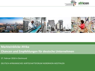 116/02/2018
Markteinblicke Afrika
Chancen und Empfehlungen für deutsche Unternehmen
27. Februar 2018 in Dortmund
DEUTSCH-AFRIKANISCHES WIRTSCHAFTSFORUM NORDRHEIN-WESTFALEN
 