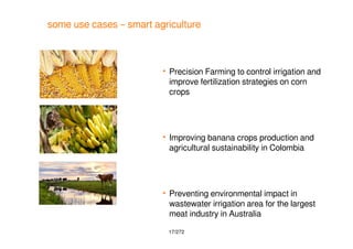 17/272
some use cases – smart agriculture
 Precision Farming to control irrigation and
improve fertilization strategies o...