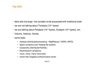 208/272
big data
 data sets too large / too complex to be processed with traditional tools
 we are not talking about Ter...