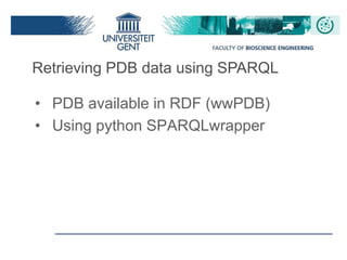 Retrieving PDB data using SPARQL
• PDB available in RDF (wwPDB)
• Using python SPARQLwrapper
 