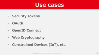 Copyright © 2018 Yahoo Japan Corporation. All Rights Reserved.
Use cases
• Security Tokens
• OAuth
• OpenID Connect
• Web ...