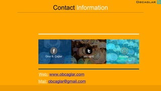 Onur B. Çağlar
Web: www.obcaglar.com
Mail: obcaglar@gmail.com
Contact Information
obcag00 obcaglar
 