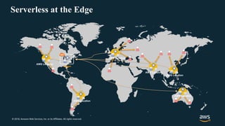 © 2018, Amazon Web Services, Inc. or its Affiliates. All rights reserved.
Serverless at the Edge
Origin
AWS Location
AWS Location
AWS Location
AWS Location
AWS Location
AWS Location
 