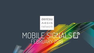MOBILE SIGNALS
FEBRUARY 2018
 