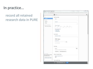 In practice…
record all retained
research data in PURE
 