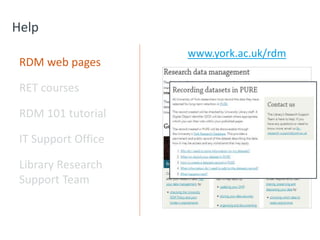 Help
RDM web pages
RET courses
RDM 101 tutorial
IT Support Office
Library Research
Support Team
www.york.ac.uk/rdm
 