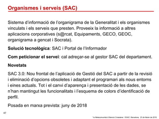 ‘1a Metacomunitat d’Atenció Ciutadana’. DGAC: Barcelona, 23 de febrer de 2018
47
Organismes i serveis (SAC)
Sistema d’info...
