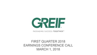 FIRST QUARTER 2018
EARNINGS CONFERENCE CALL
MARCH 1, 2018
 
