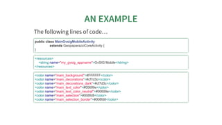 AN	EXAMPLE
The	following	lines	of	code…​
public	class	MainGvsigMobileActivity
																extends	GeopaparazziCoreActi...