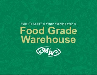 What To Look For When Working With A
Food Grade
Warehouse
 