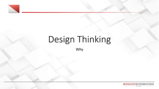Design Thinking
Why
 