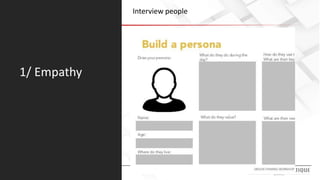 1/ Empathy
Interview people
 