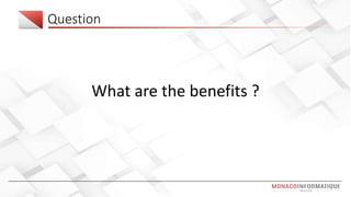 Question
What are the benefits ?
 