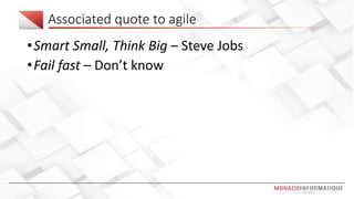 Associated quote to agile
•Smart Small, Think Big – Steve Jobs
•Fail fast – Don’t know
 