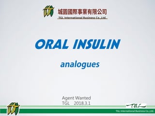 Agent Wanted
TGL 2018.3.1
ORAL INSULIN
 