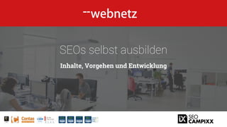 web-netz GmbH | Horst-Nickel-Str. 4 | 21337 Lüneburg | Telefon: +49 (0) 4131 60 50 65 - 0
SEOs selbst ausbilden
Inhalte, Vorgehen und Entwicklung
 