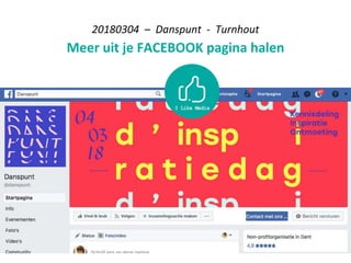 20180304 – Danspunt - Turnhout
Meer uit je FACEBOOK pagina halen
 