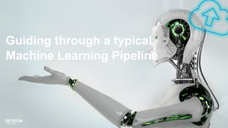 Guiding through a typical Machine Learning Pipeline