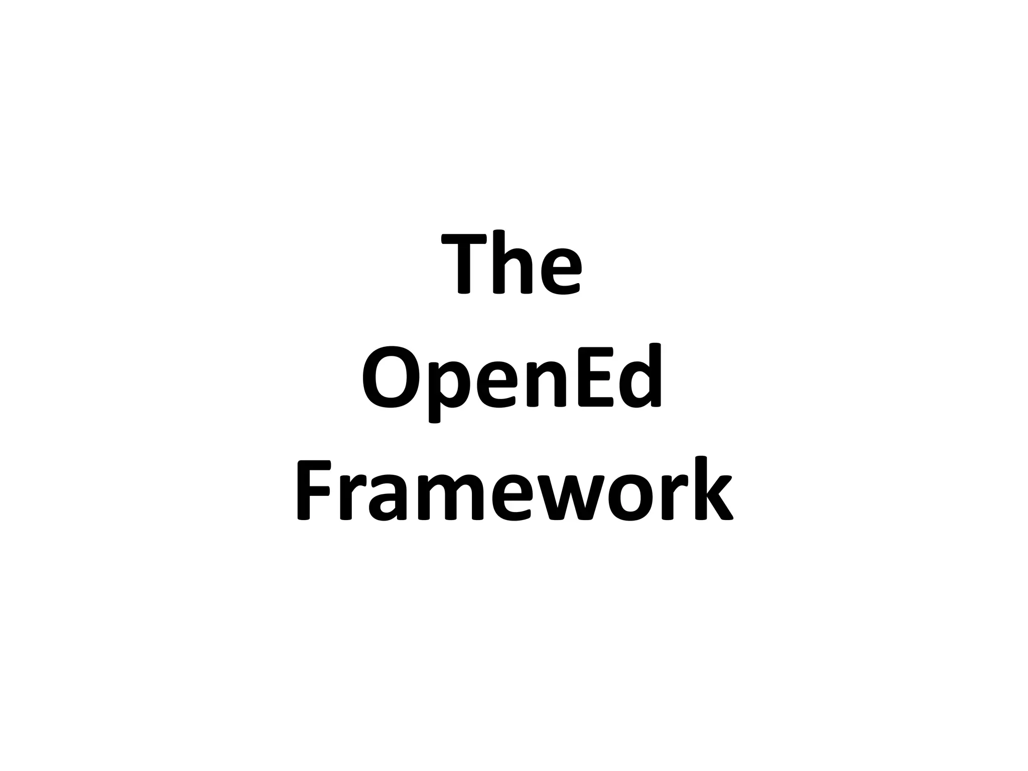 The
OpenEd
Framework
 