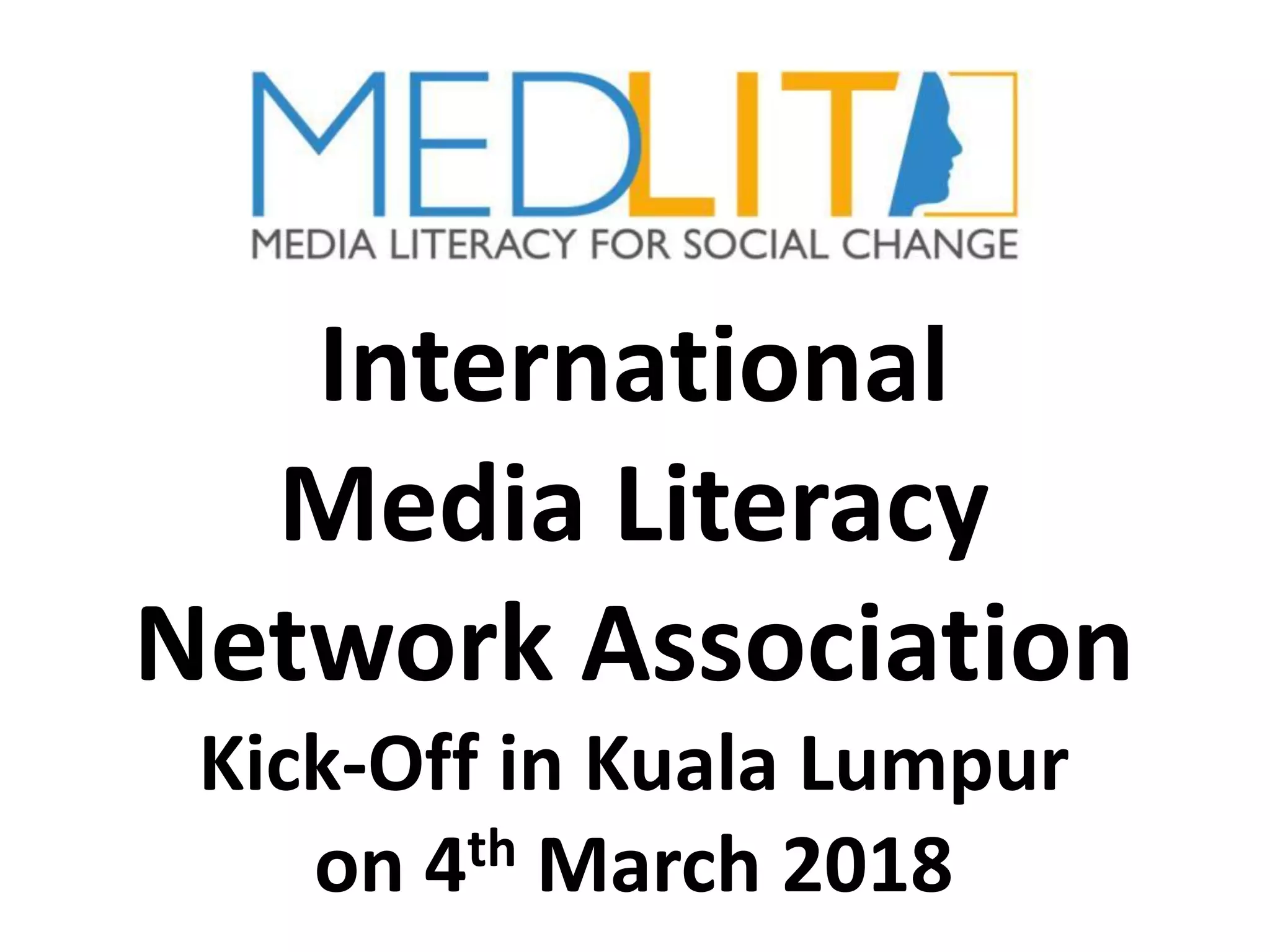 International
Media Literacy
Network Association
Kick-Off in Kuala Lumpur
on 4th March 2018
 