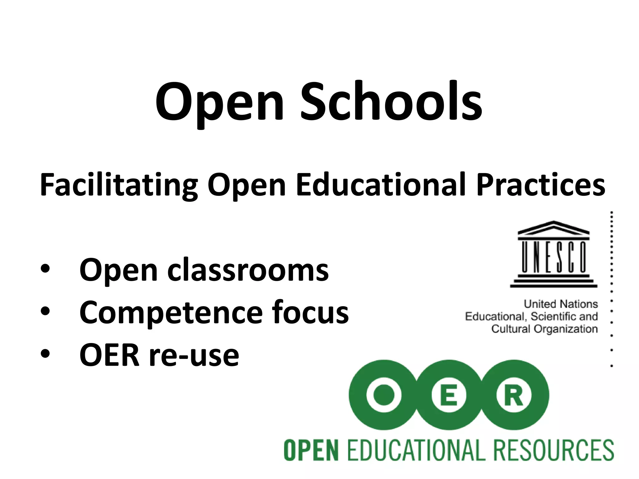 Facilitating Open Educational Practices
• Open classrooms
• Competence focus
• OER re-use
Open Schools
 