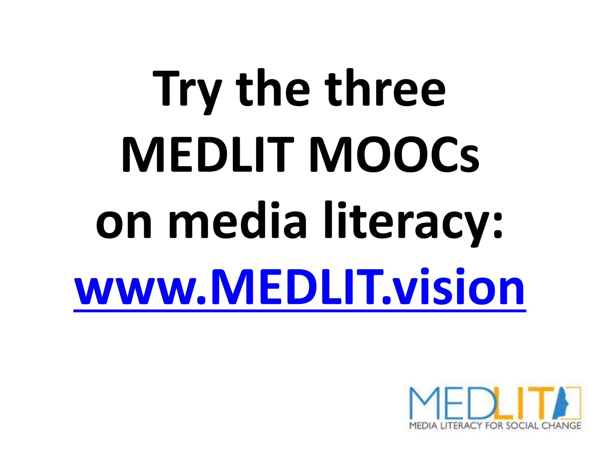 Try the three
MEDLIT MOOCs
on media literacy:
www.MEDLIT.vision
 