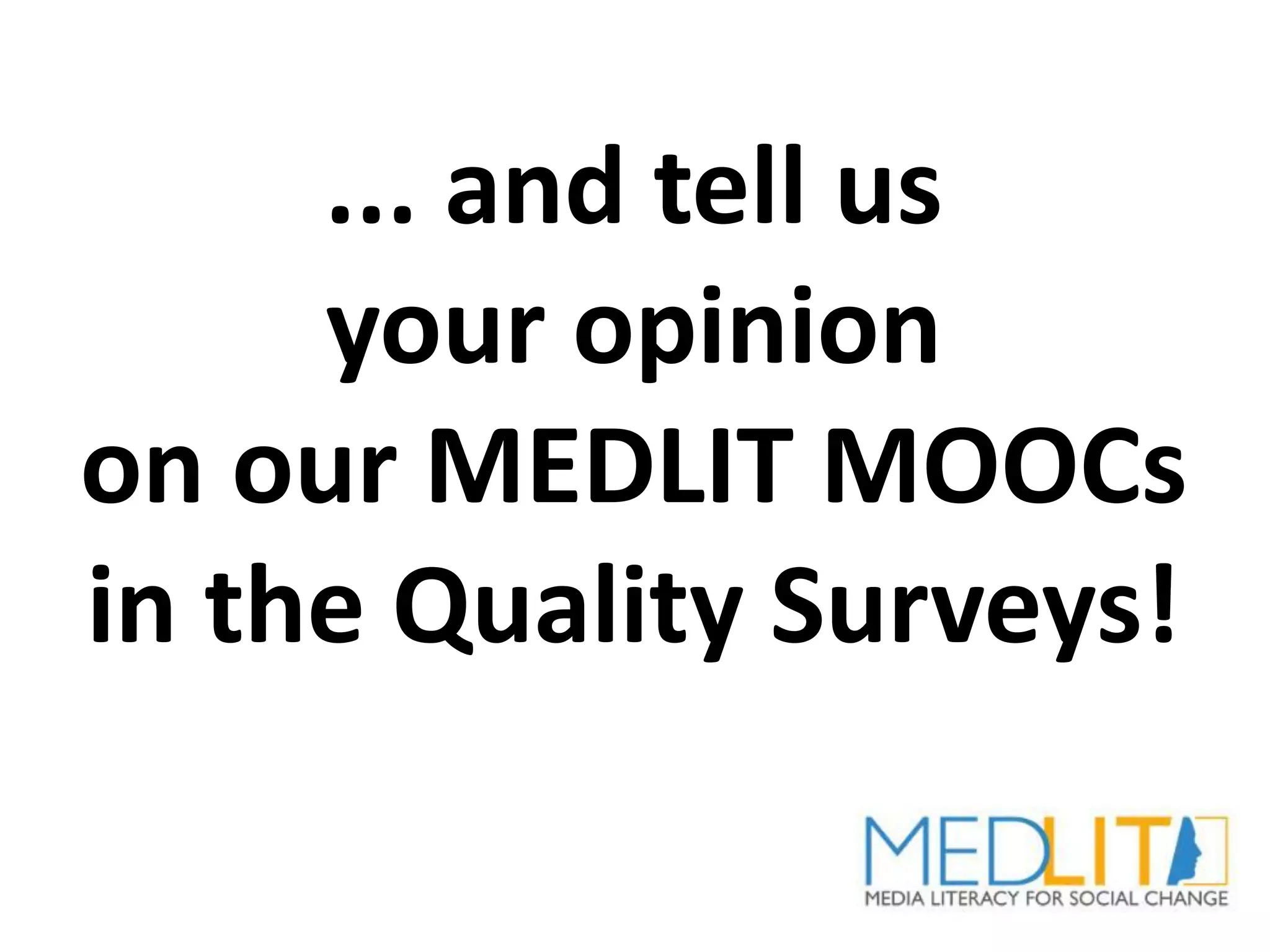... and tell us
your opinion
on our MEDLIT MOOCs
in the Quality Surveys!
 