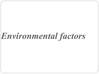 Environmental factors
 