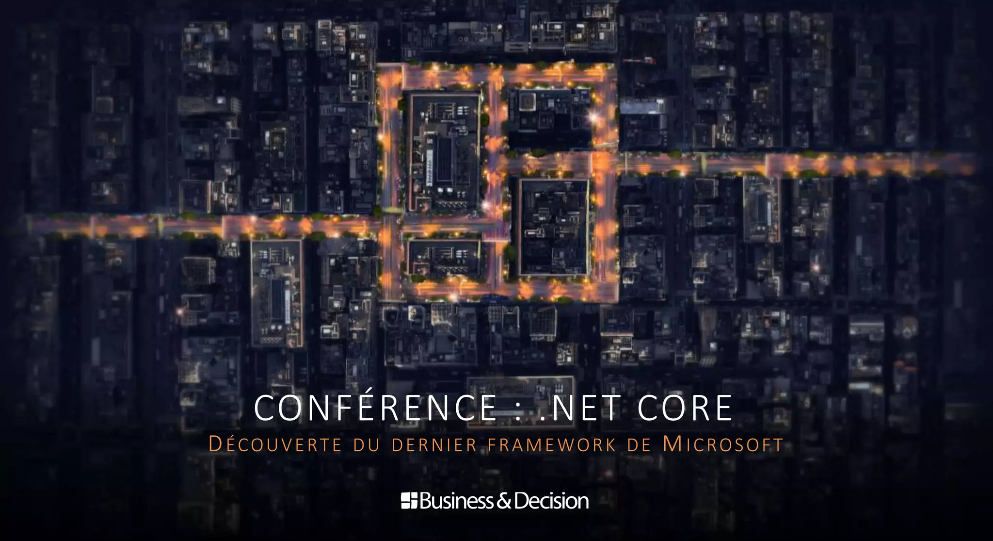 CONFÉRENCE : .NET CORE
DÉCOUVERTE DU DERNIER FRAMEWORK DE MICROSOFT
 