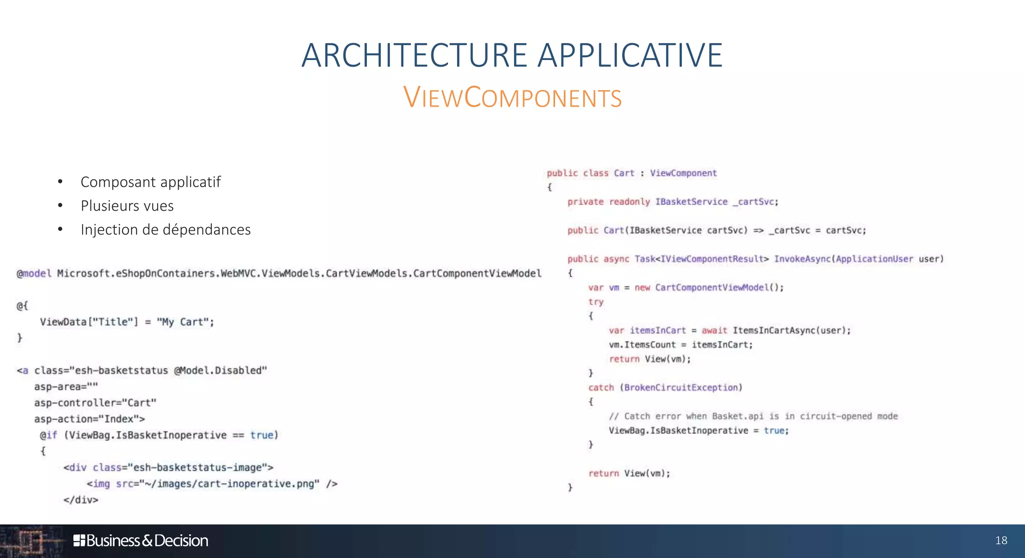 18
• Composant applicatif
• Plusieurs vues
• Injection de dépendances
ARCHITECTURE APPLICATIVE
VIEWCOMPONENTS
 