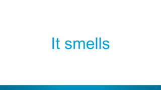 27
It smells
 