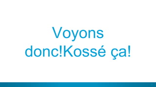 31
Voyons
donc!Kossé ça!
 
