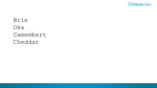 45
Brie
Oka
Camembert
Cheddar
Cheese.csv
 