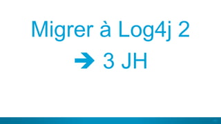 60
Migrer à Log4j 2
 3 JH
 