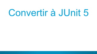 61
Convertir à JUnit 5
 