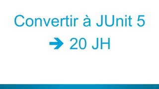 62
Convertir à JUnit 5
 20 JH
 