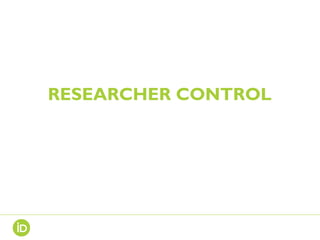 RESEARCHER CONTROL
 