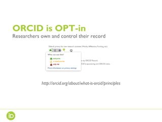 ORCID is OPT-in
Researchers own and control their record
http://orcid.org/about/what-is-orcid/principles
 