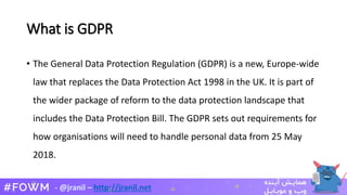 - @jranil – http://jranil.net
What is GDPR
• The General Data Protection Regulation (GDPR) is a new, Europe-wide
law that ...