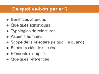 De quoi va-t-on parler ?
● Bénéfices attendus
● Quelques statistiques
● Typologies de relectures
● Aspects humains
● Scope de la relecture (le quoi, le quand)
● Facteurs clés de succès
● Eléments disruptifs
● Quelques références
 