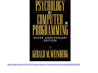 http://www.amazon.fr/The-Psychology-Computer-Programming-Anniversary/dp/0932633420
 