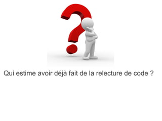 Qui estime avoir déjà fait de la relecture de code ?
 