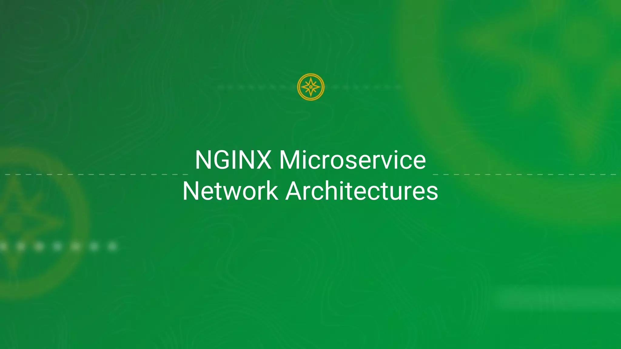 NGINX Microservice
Network Architectures
 