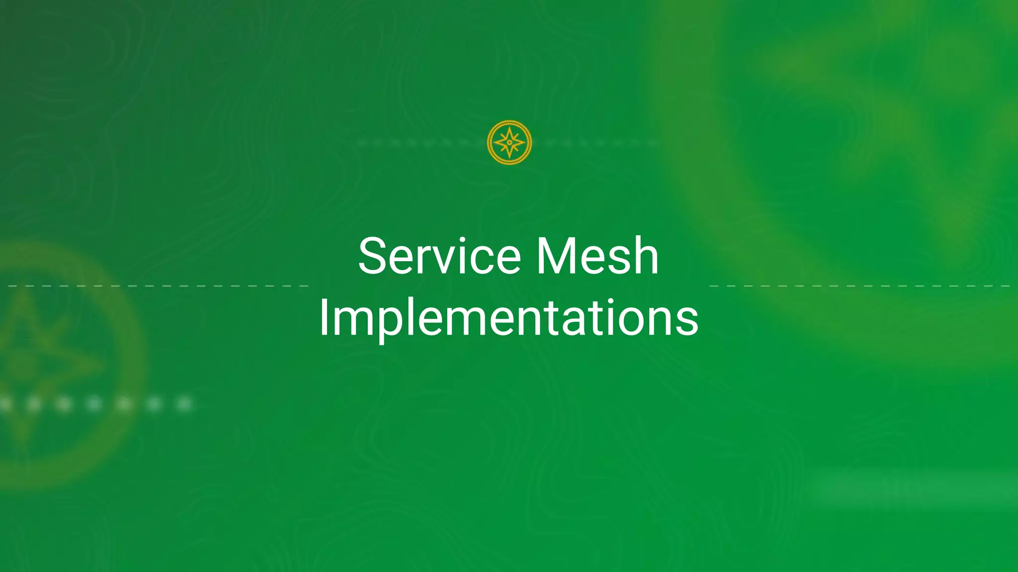 Service Mesh
Implementations
 