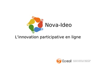 L'innovation participative en ligne
Nova-Ideo
 