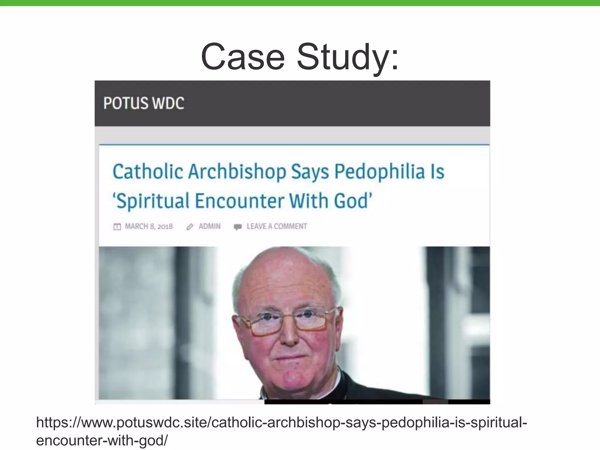 Case Study:
https://www.potuswdc.site/catholic-archbishop-says-pedophilia-is-spiritual-
encounter-with-god/
 