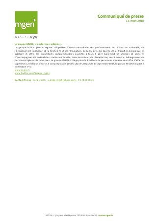 Communiqué de presse
15 mars 2018
MGEN – 3, square Max Hymans 75748 Paris cedex 15 – www.mgen.fr
Le groupe MGEN, « la réfé...
