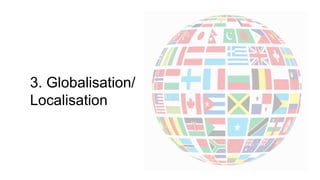 3. Globalisation/
Localisation
 